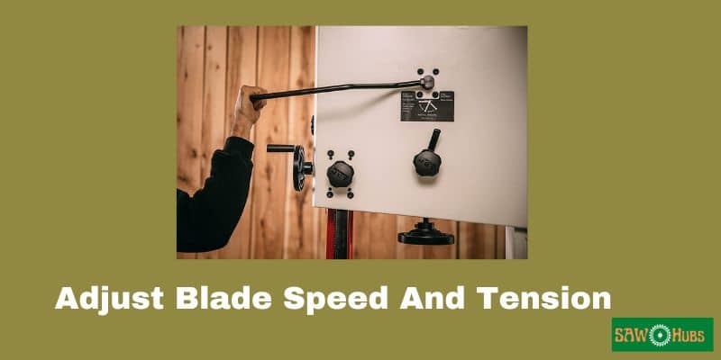 Adjust blade speed and tension